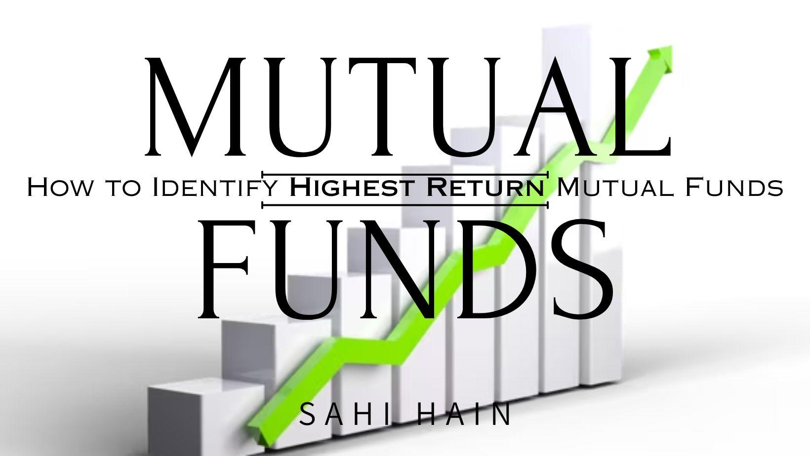 How To Identify Highest Return Mutual Funds And Riding The High Returns