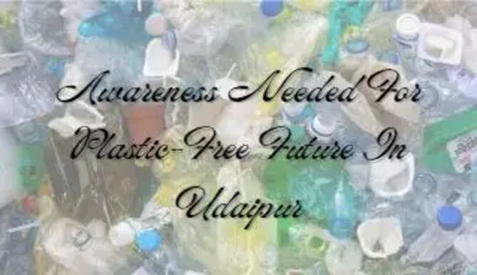 awareness needed for plastic free future