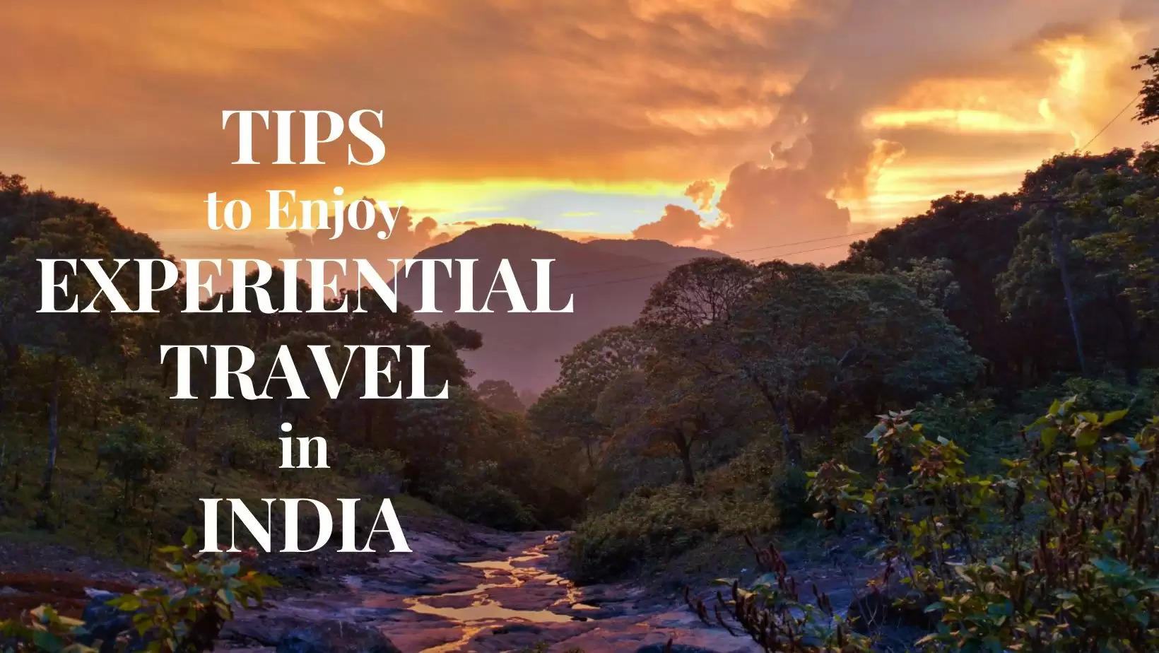 Tips to Enjoy Experiential Travel in India