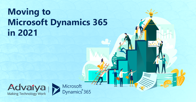 Moving to Microsoft Dynamics 365 in 2021