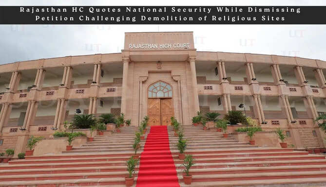 Rajasthan HC Quotes National Security While&nbsp;Dismissing Petition Challenging Demolition of Religious Sites