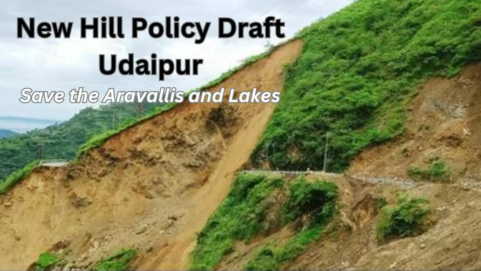 Save Aravallis New Hills Policy will aim to halt land conversion of hills for hotels and resorts in the cachement areas around udaipur