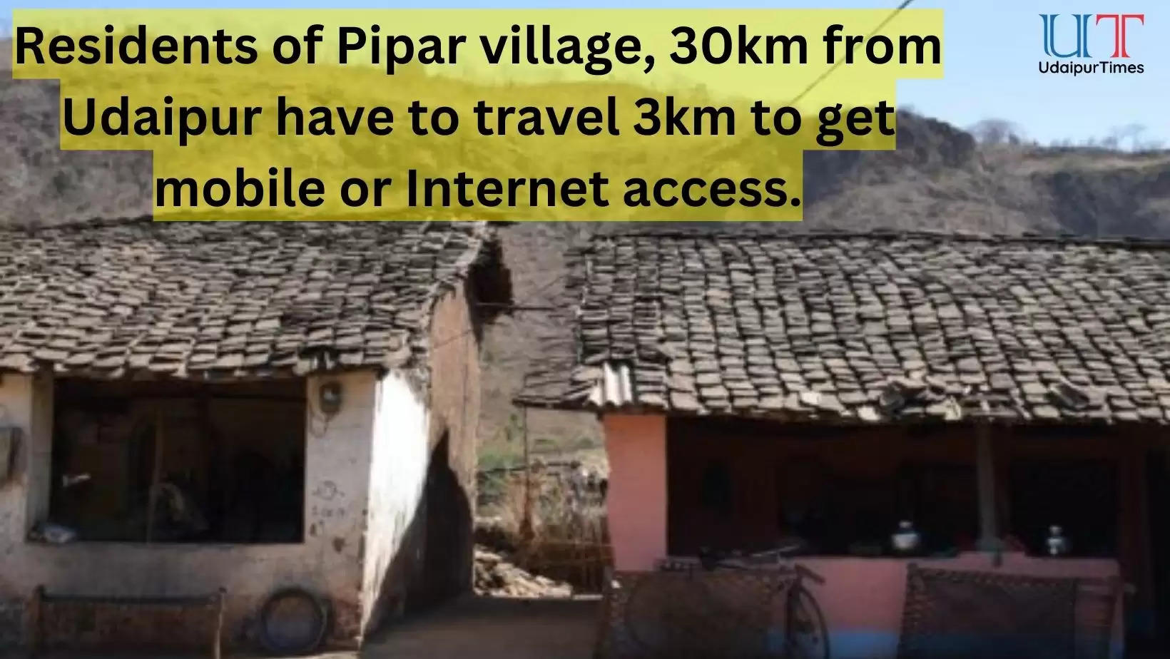 Residents of Pipar village in Udaipur do not have access to mobile or internet services UT Exclusive
