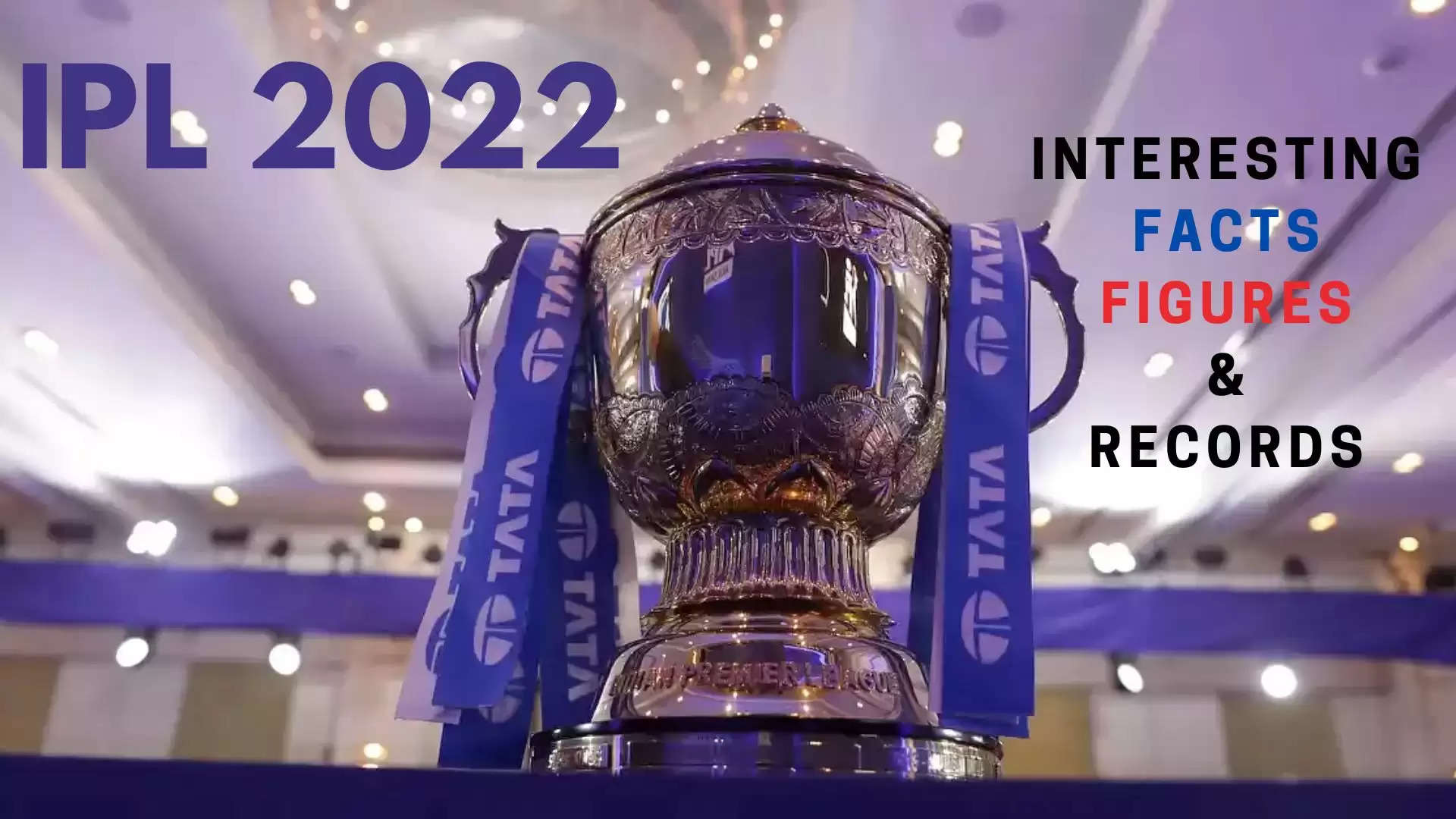 IPL 2022 Interesting Facts Figures and Records of the Tournament