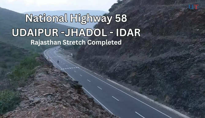Rajasthan Stretch of National HIghway 58 Connecting Udaipur to Gujarat via Jhadol Completed