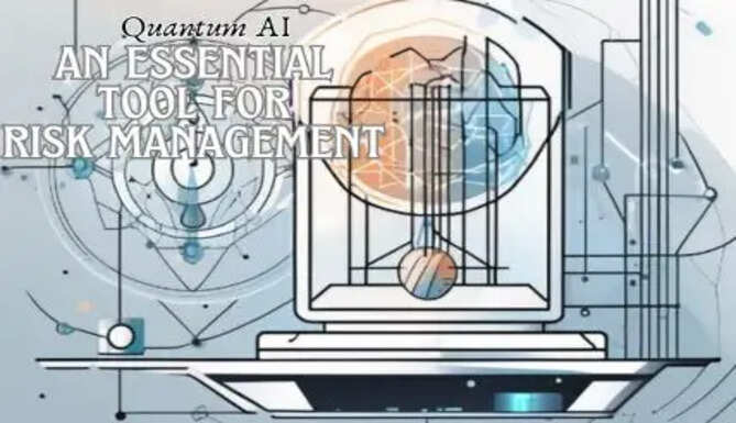 Quantum AI An Essential Tool for Risk Management