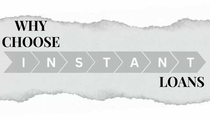 WHAT IS MEANT BY INSTANT LOANS, WHY CHOOSE INSTANT LOANS