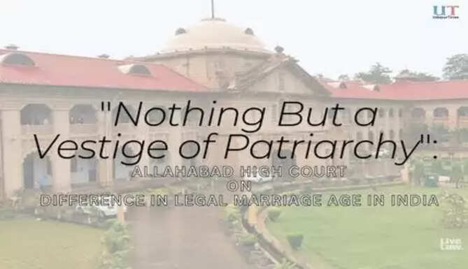 "Nothing But a Vestige of Patriarchy": Allahabad High Court on Difference in Legal Marriage Age in India