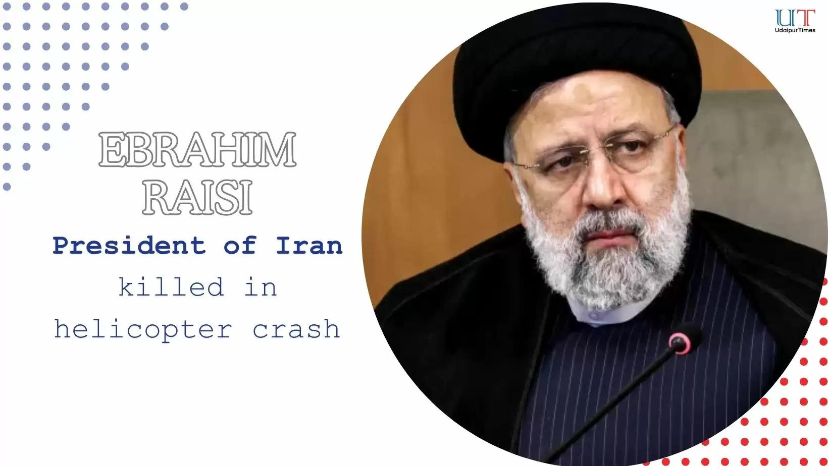 Ebrahim Raisi Killed in Helicopter crash near Iran East Azerbaijan border