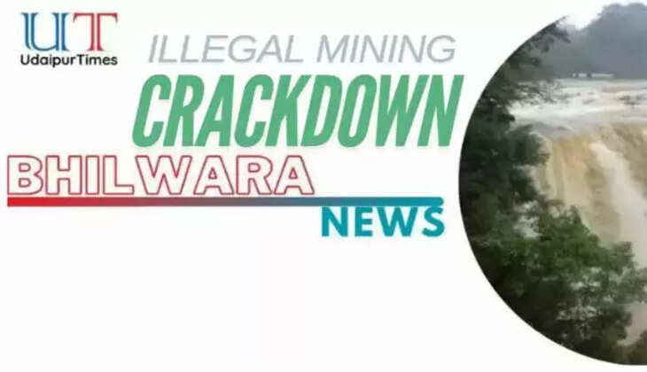 Bhilwara Crackdown on Illegal Mining: 58 Cases Registered, 15 FIRs Lodged