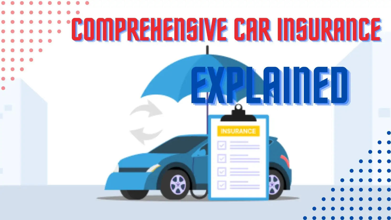 Explaining Comprehensive Car Insurance
