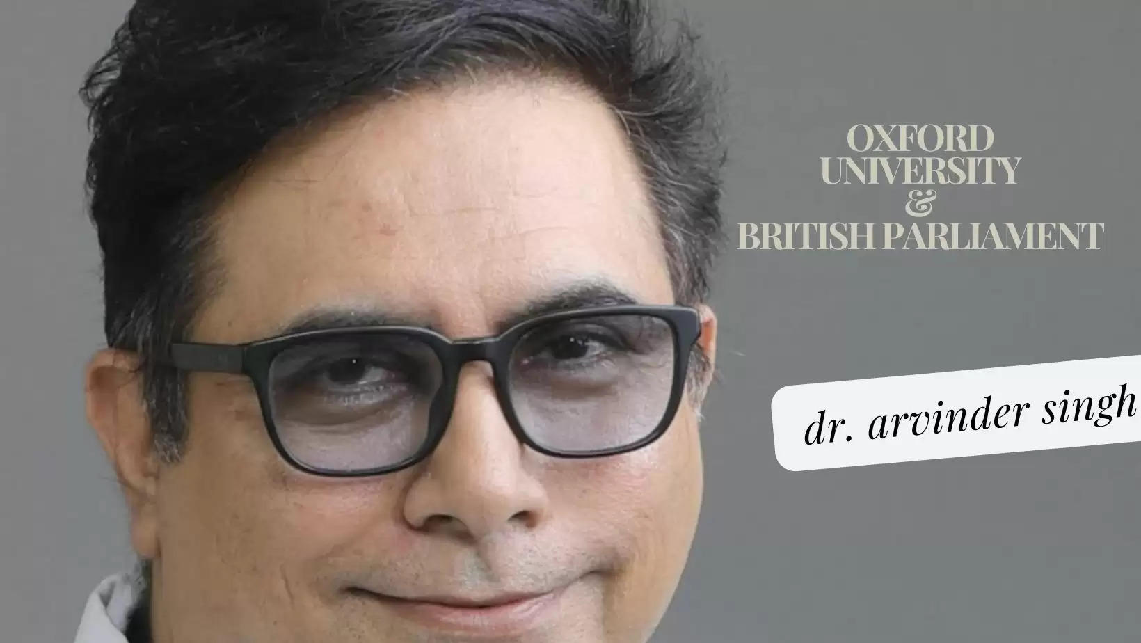 Dr Arvinder Singh of Udaipur based Arth Group has been invited to Oxford University and British Parliament for a felicitation ceremony