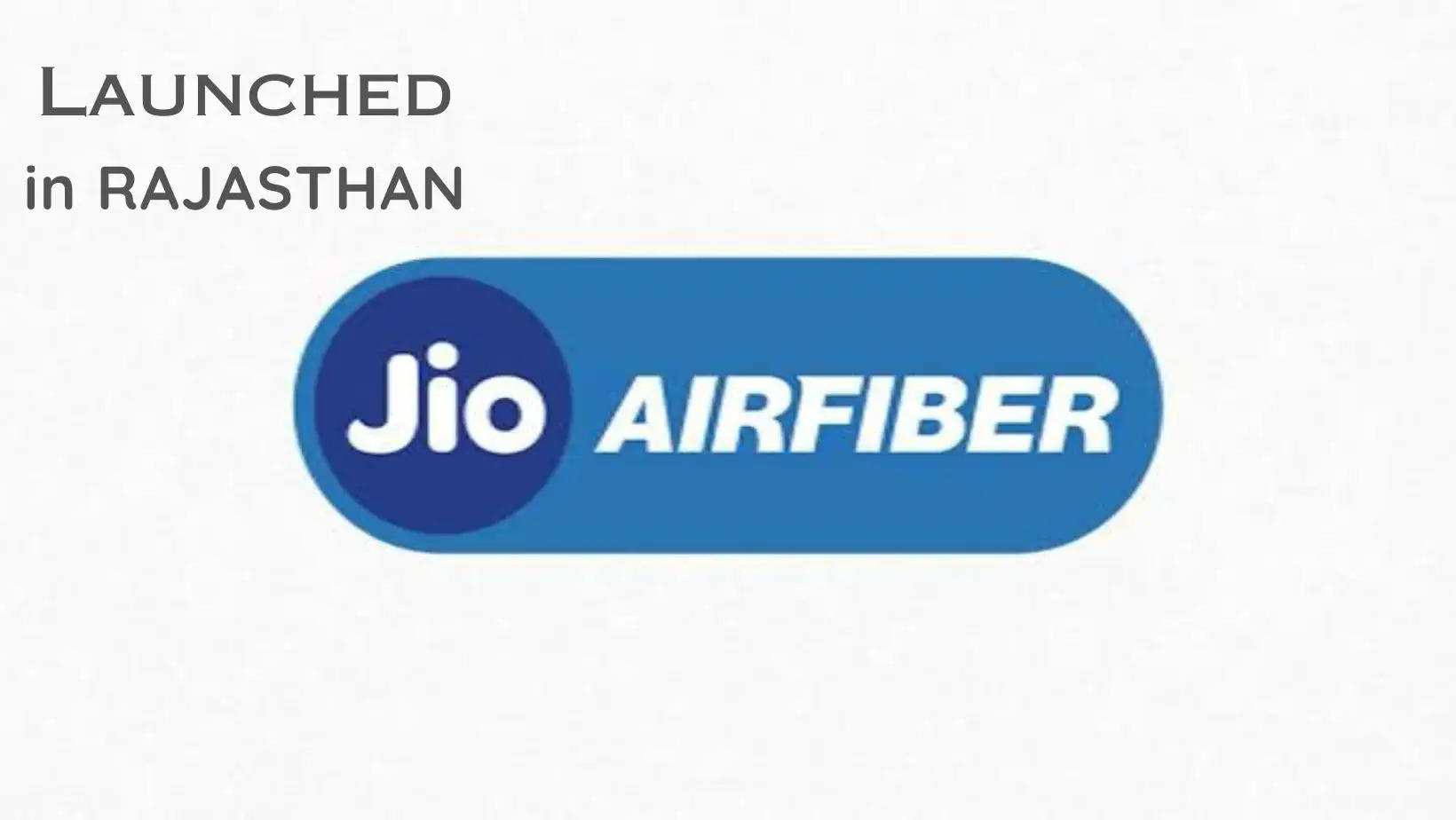  राजस्थान के 43 शहरों में जियो एयर फाइबर सेवाएं शुरू Jio Air Fiber Launched across 43 locations in Rajasthan