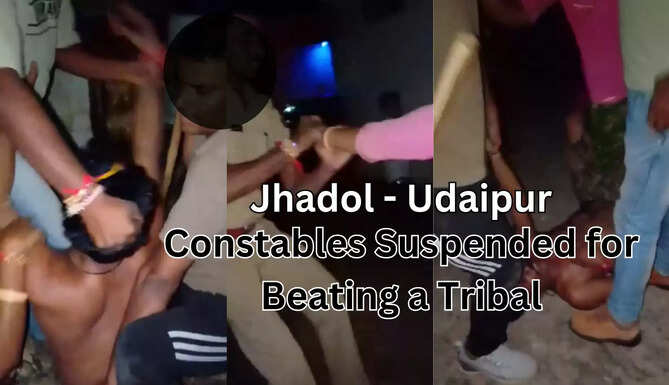 Three Constables Suspended at Jhadol near Udaipur following a viral video showing them beating up a tribal man at a village in Jhadol