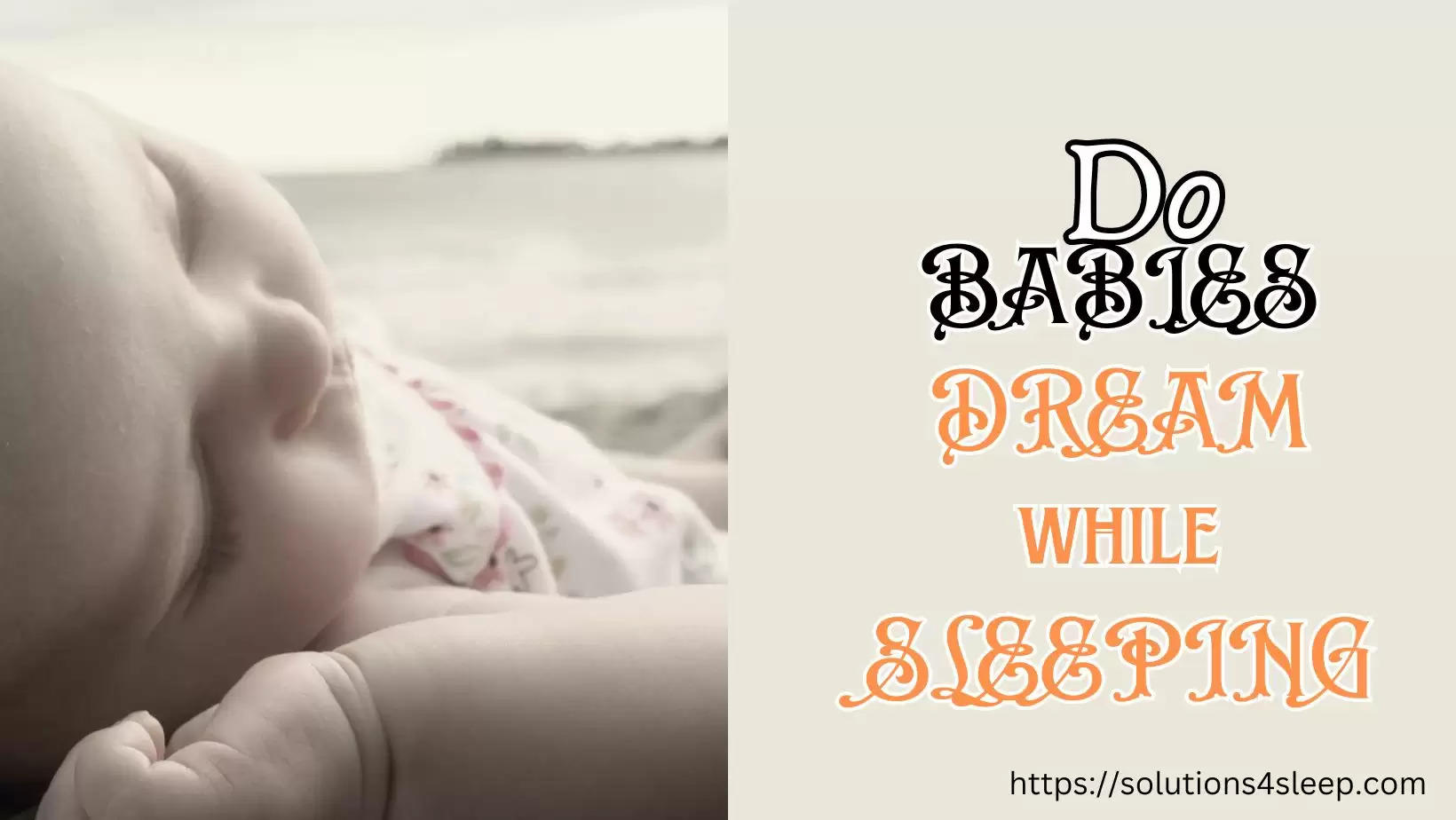 Do Babies Dream While They Are Sleeping? What Do They Dream About? Sleep Consultant in India, Sleep Consultant in Canada