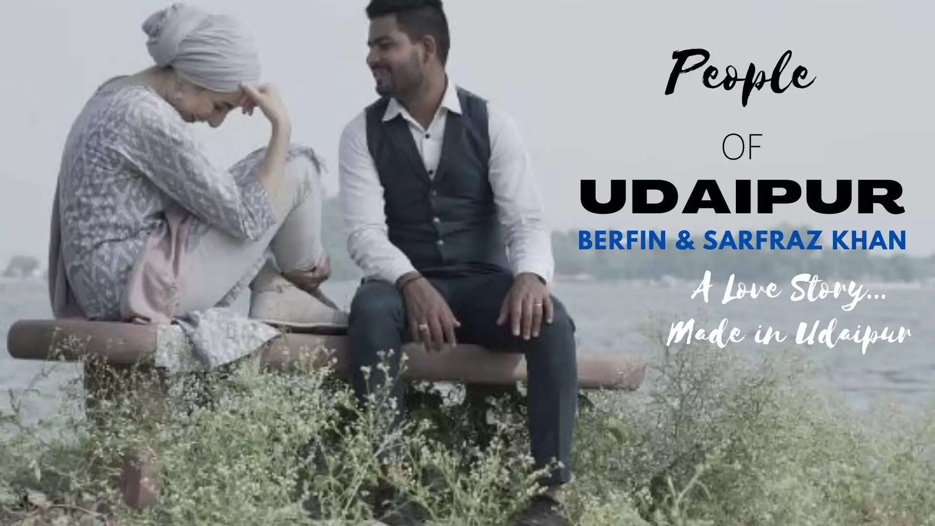 People of Udaipur Berfin Khan and Sarfraz Khan Love Story made in Udaipur