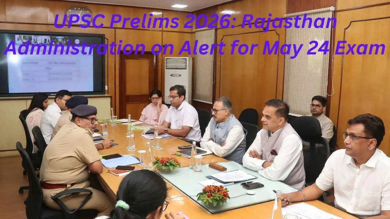 Rajasthan Chief Secretary reviewing preparations for UPSC Preliminary Examination 2026 scheduled on May 24 across Jaipur, Udaipur, Jodhpur and Ajmer exam centres