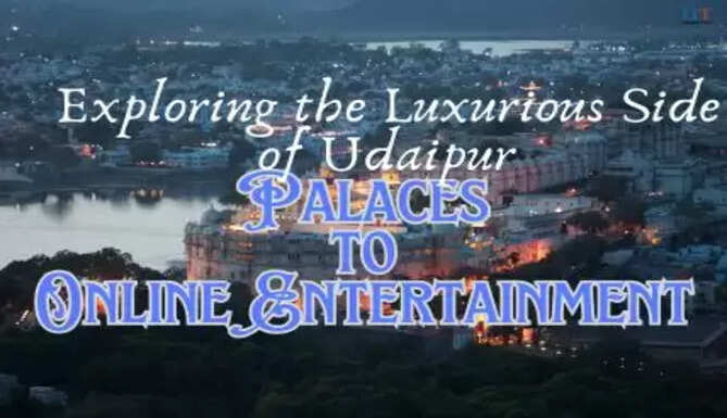 Exploring the Luxurious Side of Udaipur: From Palaces to Online Entertainment