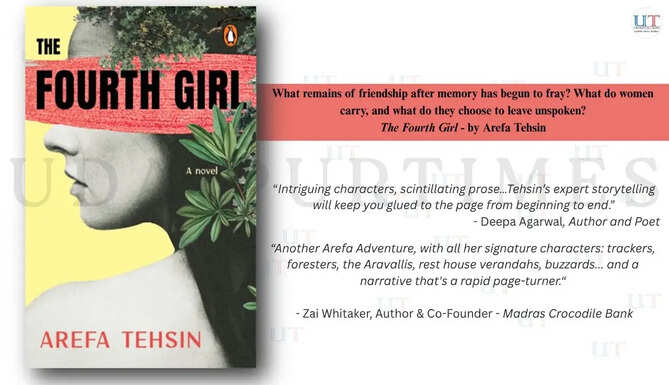 The Fourth Girl by Arefa Tehsin What remains of friendship after memory has begun to fray What do women carry, and what do they choose to leave unspoken - Arefa Tehsin Udaipur Author Book Review Penguin Books