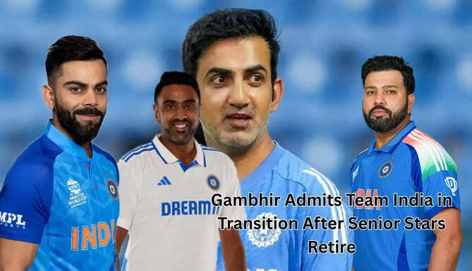 Gautam Gambhir acknowledges India&rsquo;s cricket transition after retirements of Ashwin, Rohit Sharma, and Virat Kohli, stressing need for patience with young players
