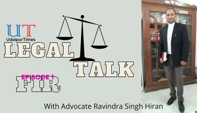 UdaipurTimes Legal Talk Know about the FIR with Advocate Ravindra Singh Hiran