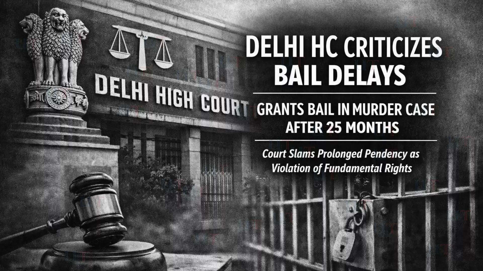 &ldquo;Delhi High Court criticizes long pending bail cases, grants bail in murder case