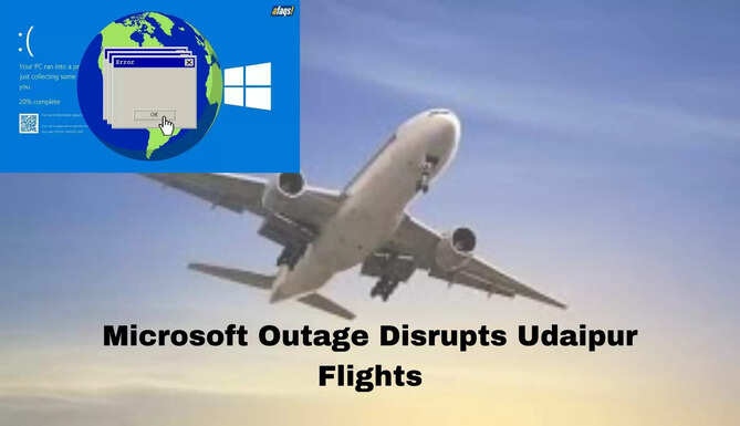 Microsoft Outage Disrupts Udaipur Flights