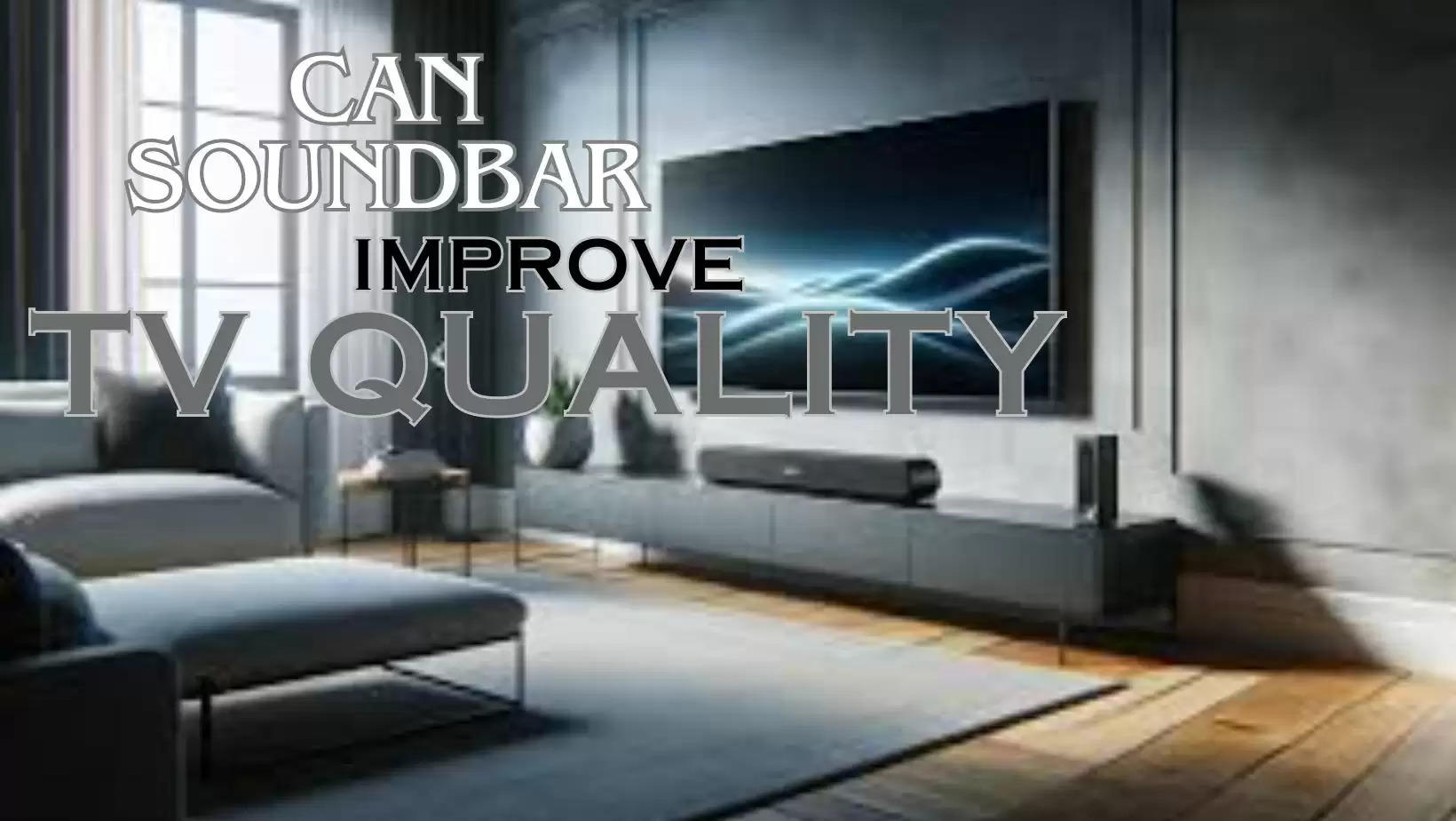Can a Soundbar Improve the Sound Quality of a Television