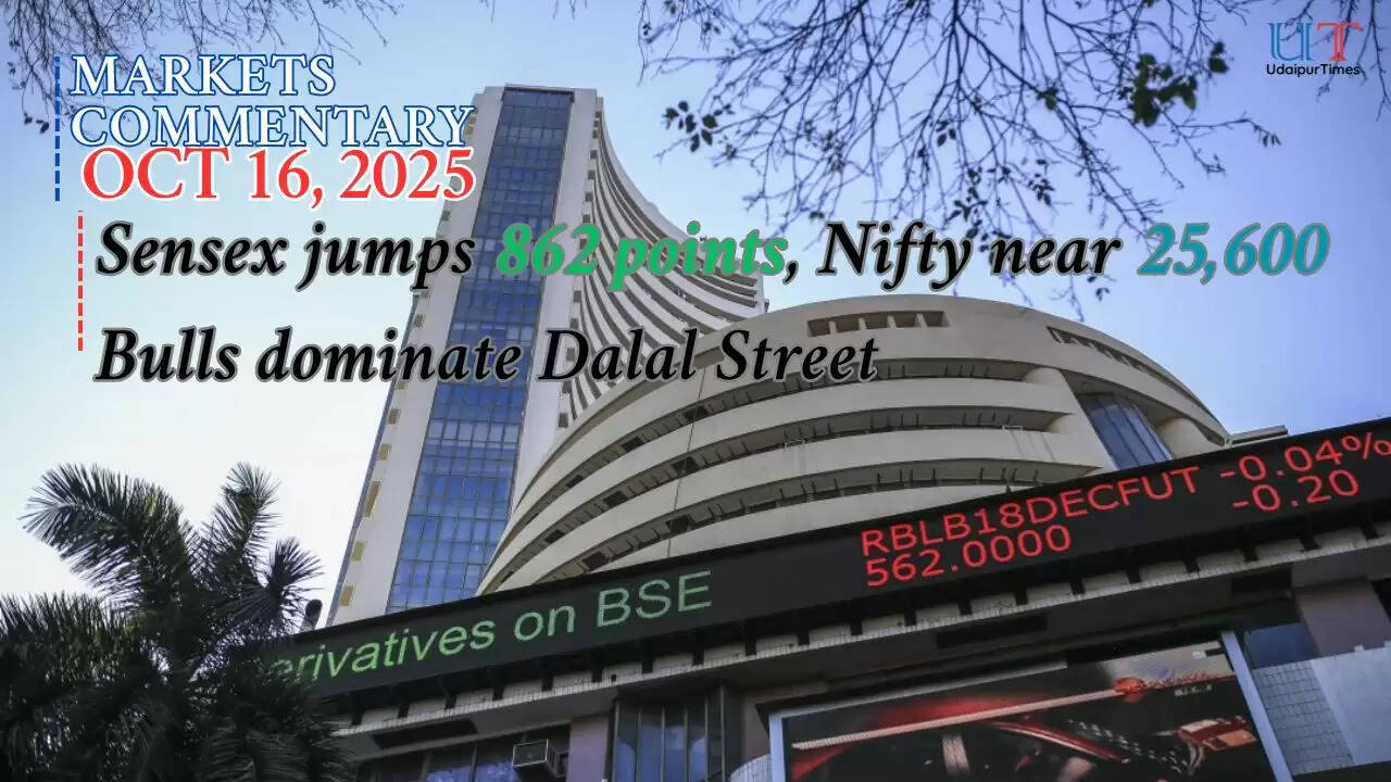 Sensex jumps 862 points, Nifty near 25,600 – Bulls dominate Dalal Street; Market Closing Oct 16