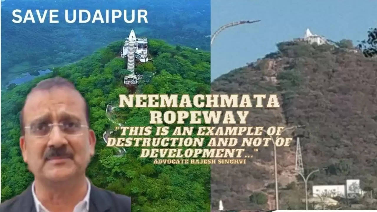 SAVE UDAIPUR - "The Neemachmata Ropeway Project is an example of Destruction, not Development", says Advocate Rajesh Singhvi