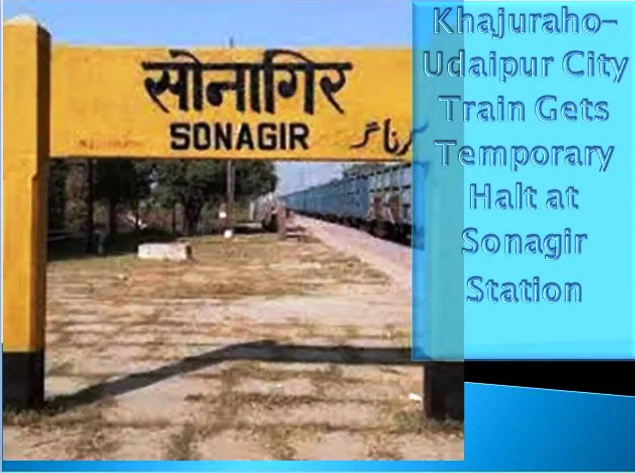 Temporary Halt for Khajuraho&ndash;Udaipur Train at Sonagir