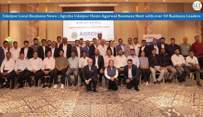 Udaipur Local Business News | Agroha Udaipur Hosts Agarwal Business Meet with over 50 Business Leaders