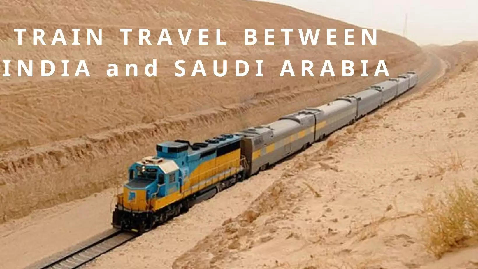 Train travel between India and Saudi to bolster pilgrimage and make it a much cheaper alternative for Indian Pilgrims to Hajj and Umrah