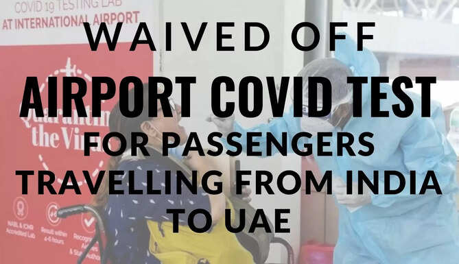 UAE Waives of Airport Rapid PCR Testing for travelers from India Pakistan Bangladesh Sri Lanka