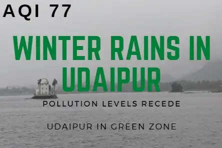 pollution under control in udaipur winter rains in udaipur aqi 77 udaipur news udaipur monsoon