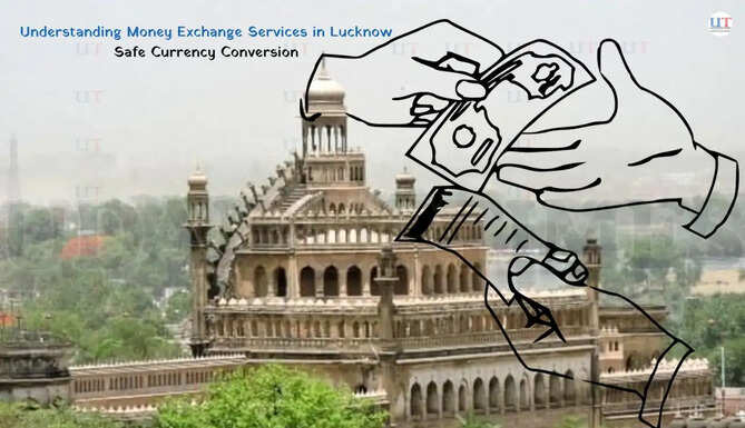 Understanding Safe Currency Conversion Money Exchange Services in Lucknow
