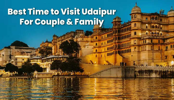 Best time to visit Udaipur showcasing lakes, palaces, and scenic city views for couples and families