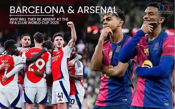 Why Barcelona and Arsenal Miss Out on FIFA Club World Cup 2025: The Shocking Reason Revealed
