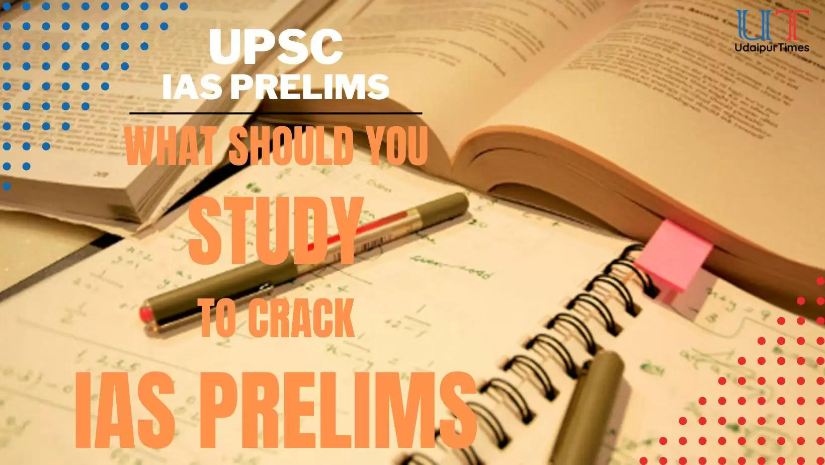 What Should You Study to Crack IAS Prelims, UPSC Exam Pattern, UPSC Syllabus