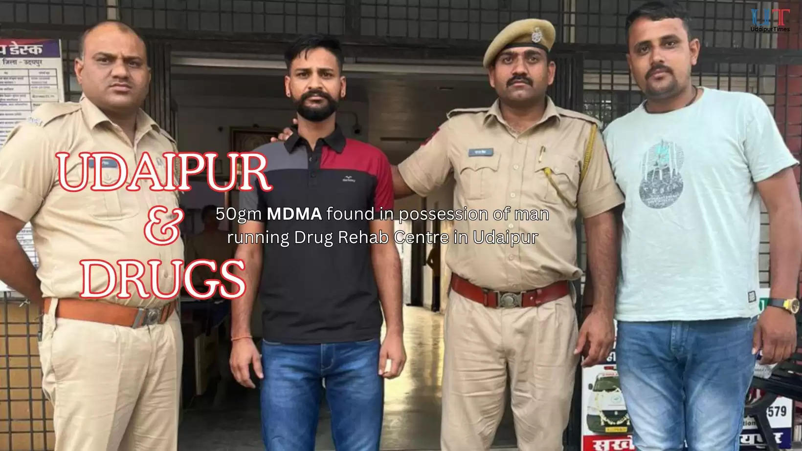 50 gram illegal MDMA drugs found in possession of man running a drug rehabilitation centre in Udaipur