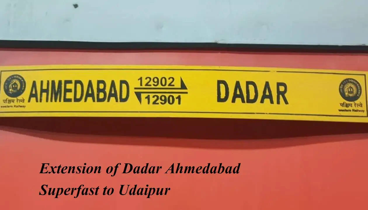 Extension of Dadar ahmedabad superfast to udaipur