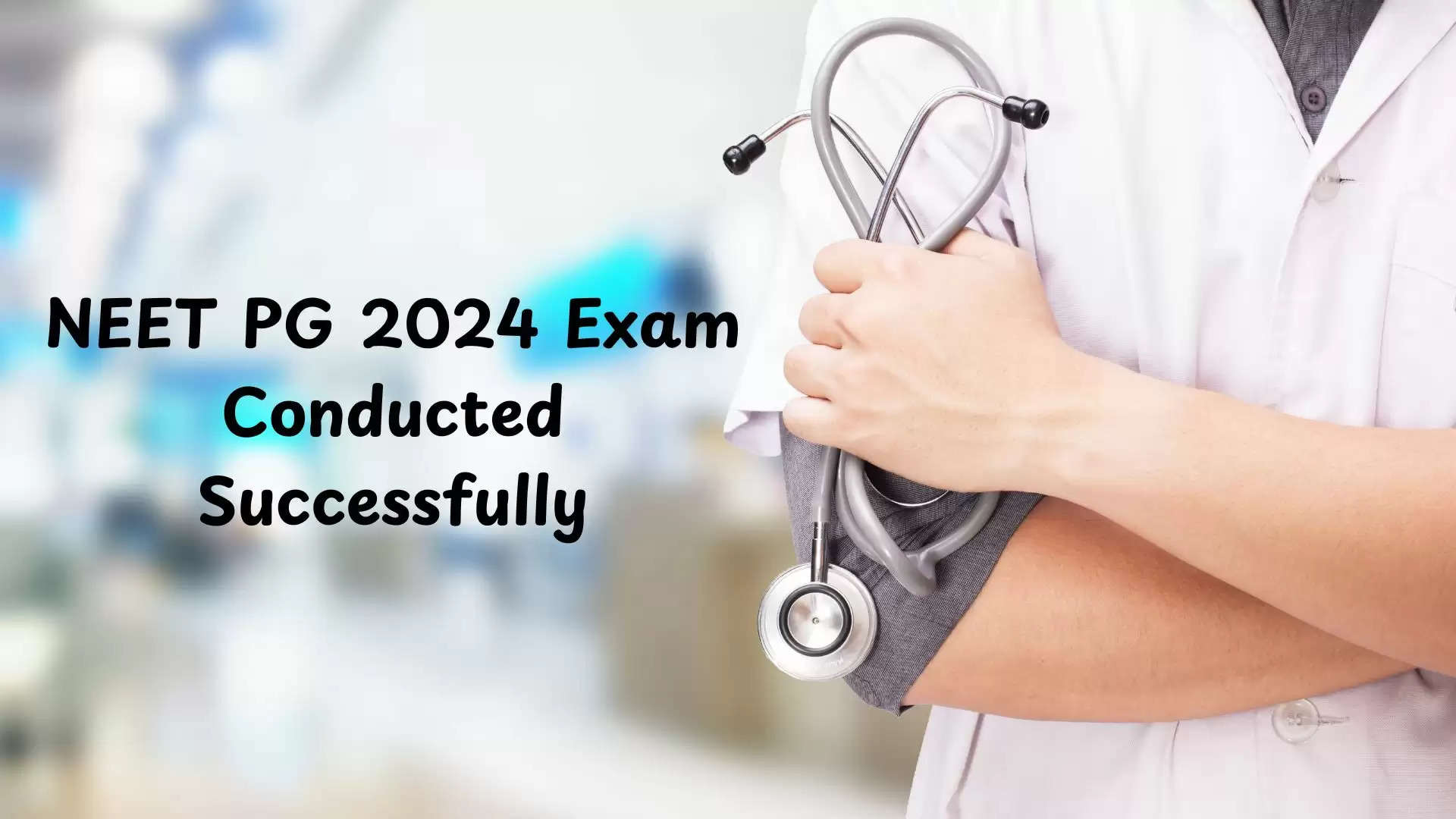 NEET PG 2024 Exam Conducted Successfully