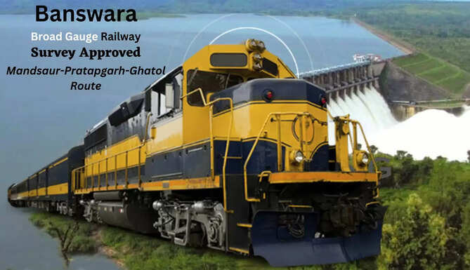 Banswara Broad Gauge Railway: Survey Approved for Mandsaur Via Pratapgarh-Ghatol Route