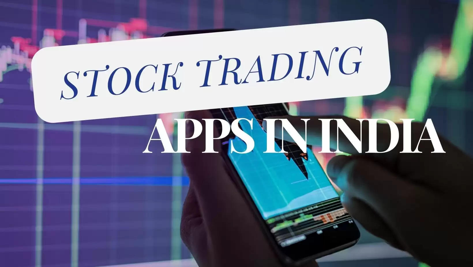 Future of Stock Trading Apps in India Revolutionizing Retail Investment