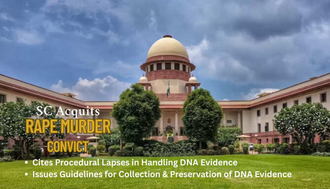 Supreme Court issues a slew of guidelines on collection, handling and preservation of DNA related evidence. Acquits accused of Rape and Murder citing mishandling of Evidence