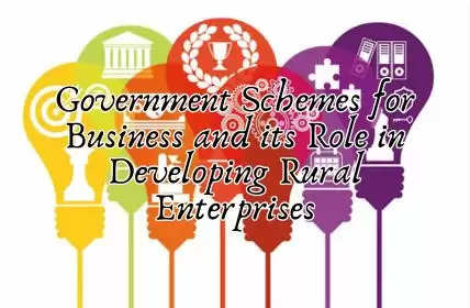 Explore 5 Government Schemes for Business and its Role in Developing Rural Enterprises