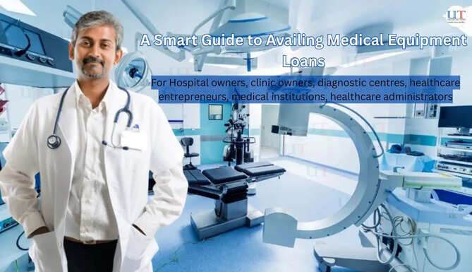 Scaling Healthcare Infrastructure: A Smart Guide to Availing Medical Equipment Loans