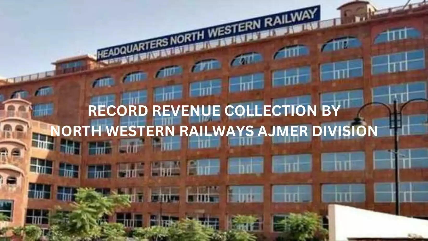 North wester Ajmer Division of Indian railways record revenue for 2022-23