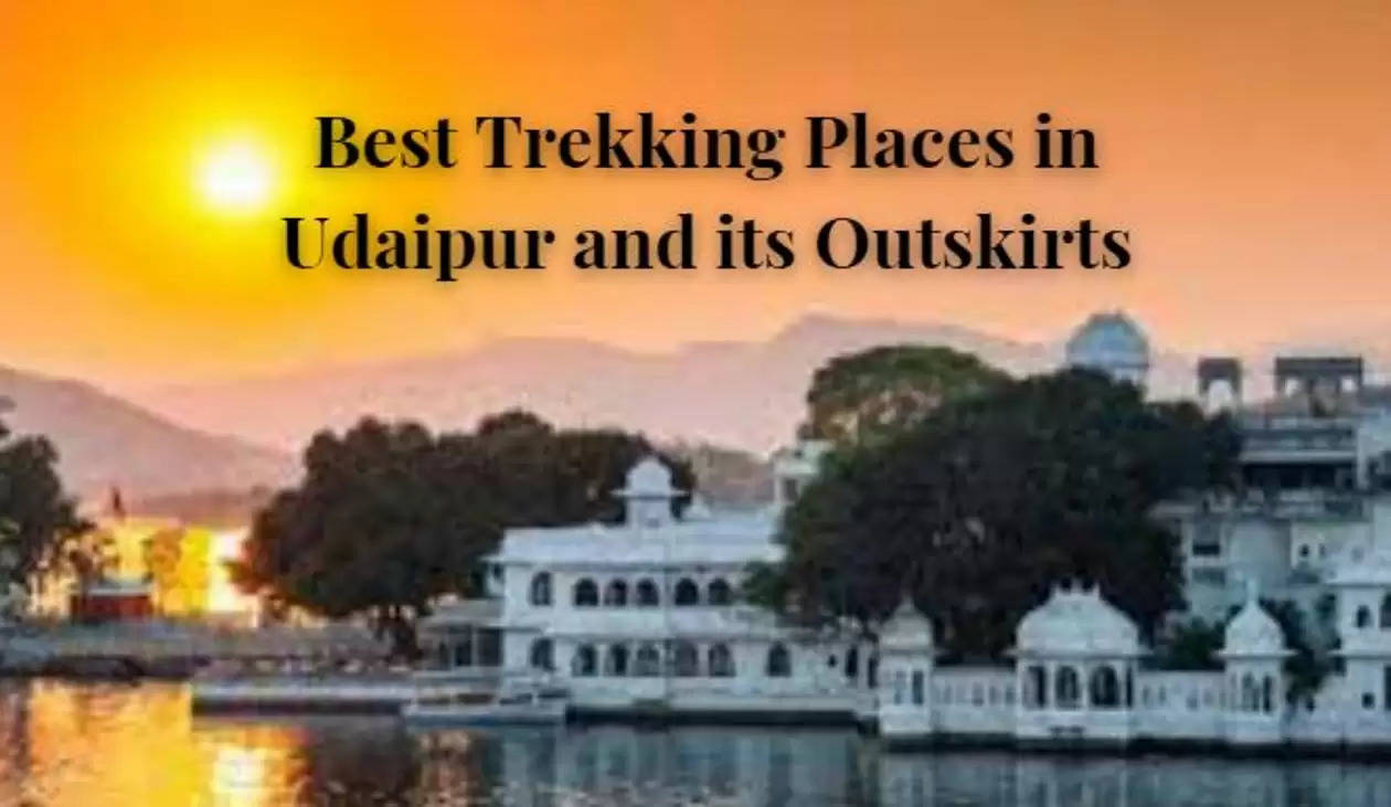 Best Trekking Places in Udaipur and its outskirts