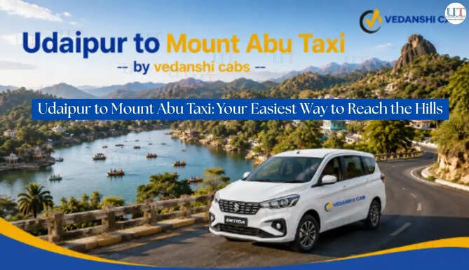 Udaipur to Mount Abu Taxi: Your Easiest Way to Reach the Hills